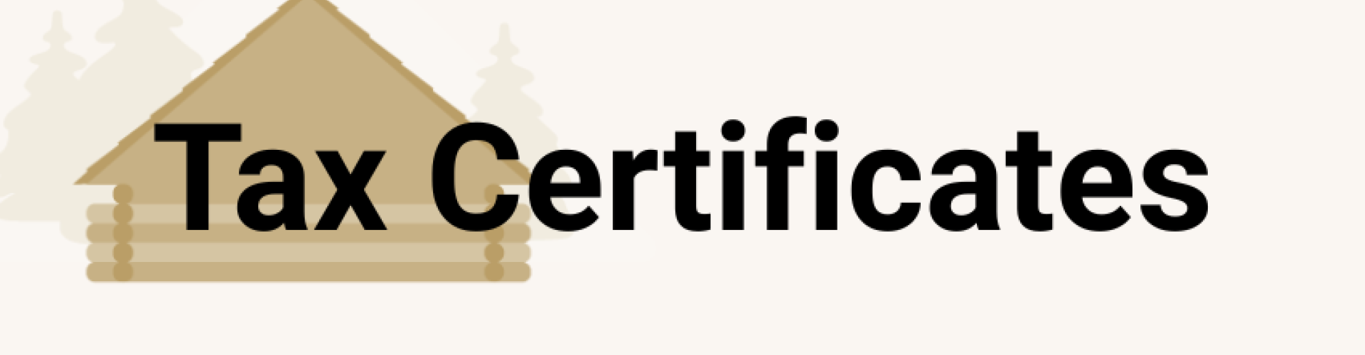 Image of log cabin with the words tax certificates